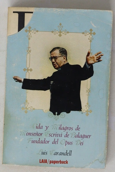 Vida y milagros de Monseñor Escrivá de Balaguer, fundador del Opus Dei