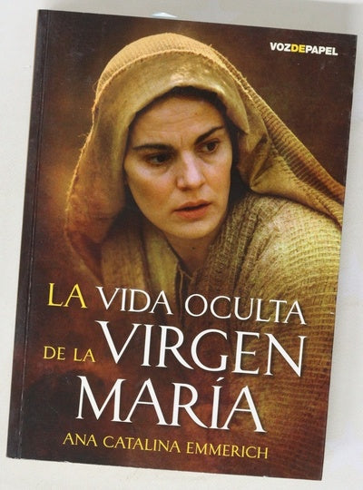 La vida oculta de la Virgen María : la vida de la Santísima Virgen María según las visiones de la estigmatizada de Dülmen, transcritas por Clemente Brentano