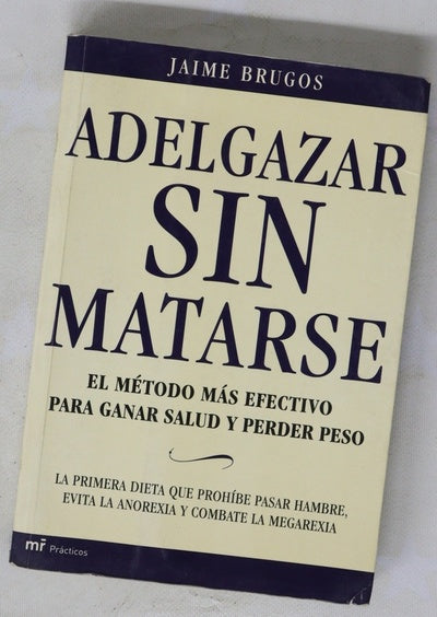 Adelgazar sin matarse el método más efectivo para ganar salud y perder peso