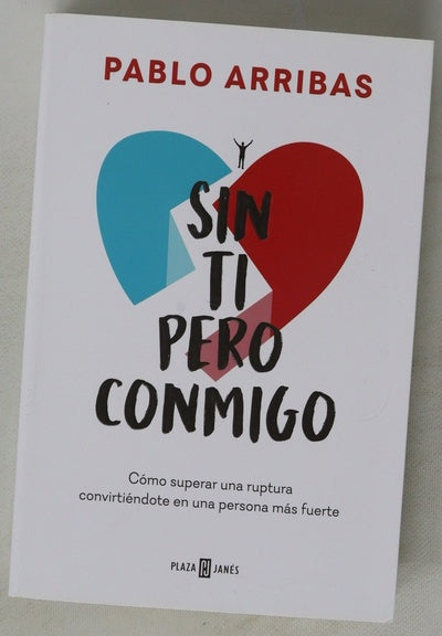 Sin ti pero conmigo : cómo superar una ruptura convirtiéndote en una persona más fuerte