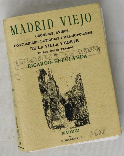 Madrid viejo crónicas, avisos, costumbres, leyendas y descripciones de la Villa y Corte en los siglos pasados