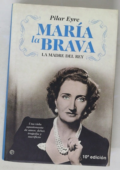 María la Brava la madre del Rey : una vida apasionante de amor, deber, tragedia y sacrificio