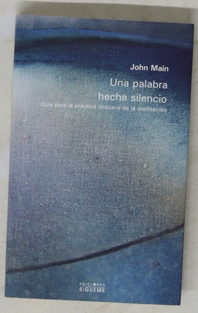 Una palabra hecha silencio guía para la práctica cristiana de la meditación