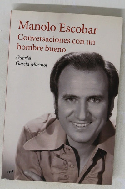 Manolo Escobar : conversaciones con un hombre bueno