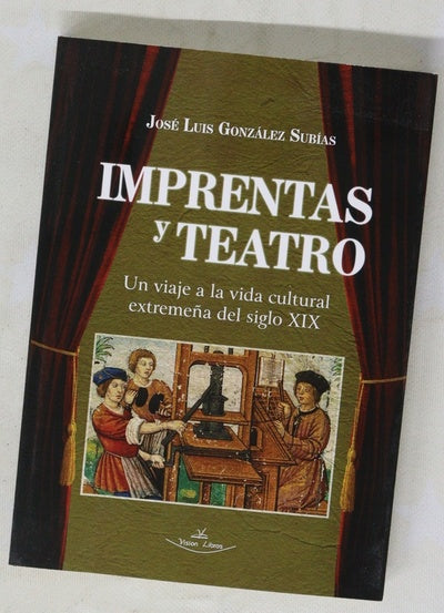 Imprentas y teatro : un viaje a la vida cultural extremeña del siglo XIX