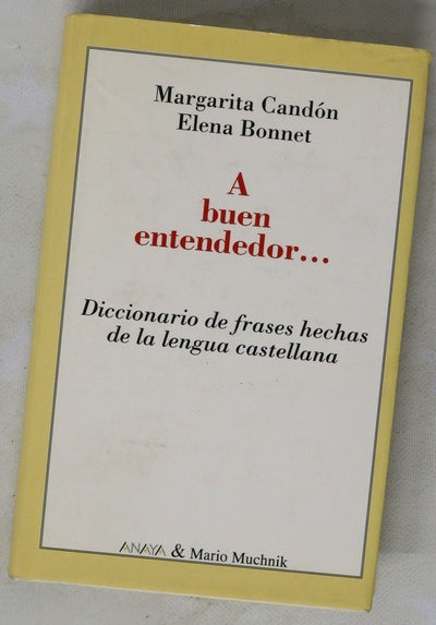 A buen entendedor-- diccionario de frases hechas de la lengua castellana