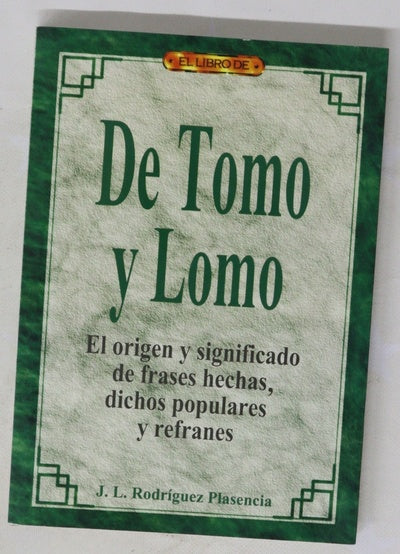 De tomo y lomo el origen y significado de frases hechas, dichos populares y refranes