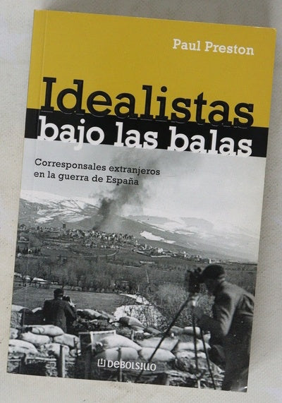 Idealistas bajo las balas corresponsales extranjeros en la guerra de España