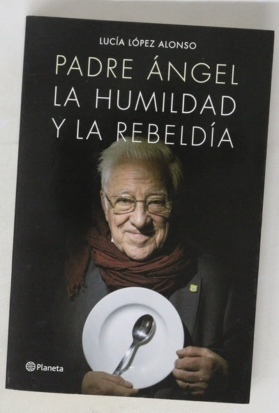 Padre Ángel : la humildad y la rebeldía