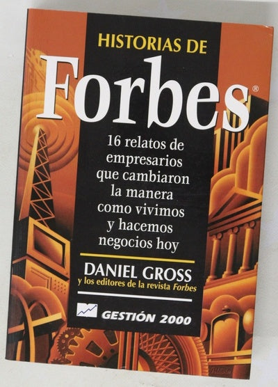 Historias de Forbes 16 relatos de empresarios que cambiaron la manera como vivimos y hacemos negocios hoy