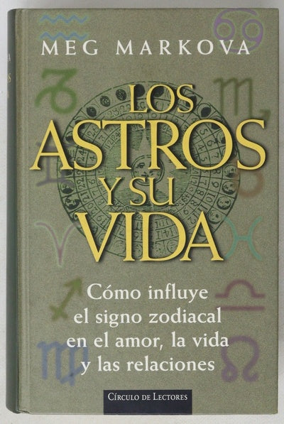 Los astros y su vida cómo influye el signo zodiacal en el amor, la vida y las relaciones