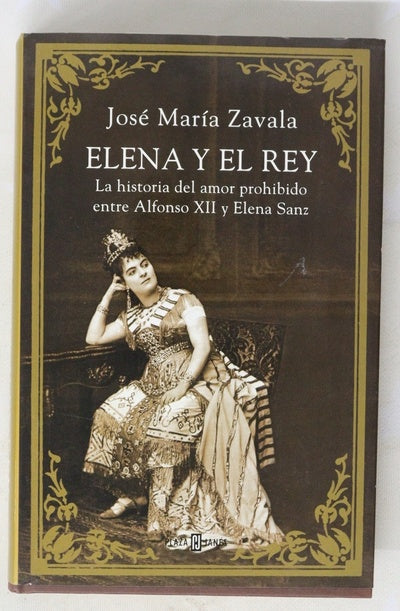 Elena y el Rey : la historia del amor prohibido entre Alfonso XII Y Elena Sanz