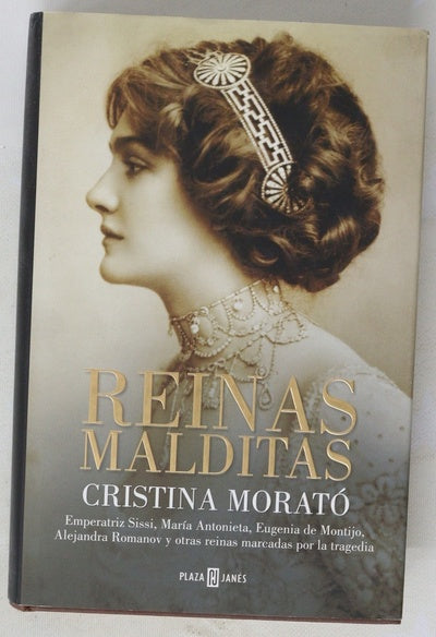 Reinas malditas : emperatriz Sissi, María Antonieta, Eugenia de Montijo, Alejandra Romanov y otras reinas marcadas por la tragedia