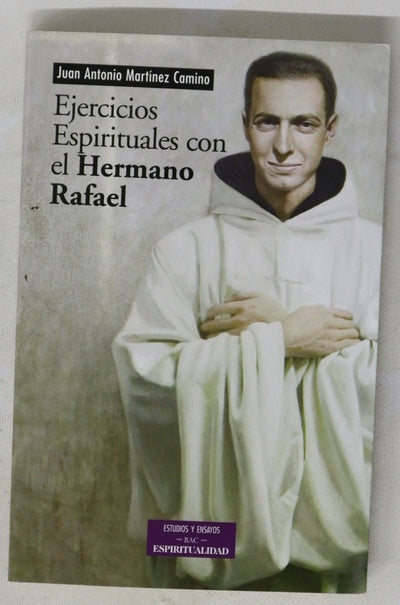 Ejercicios espirituales con el hermano Rafael textos de san Rafael Arnáiz Barón como realización viva de los "Ejercicios" de san Ignacio de Loyola