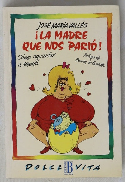 ¡La madre que nos parió! cómo aguantar a mamá