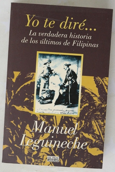 Yo te diré-- la verdadera historia de los últimos de Filipinas (1898-1998)