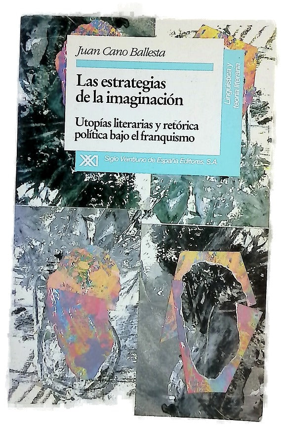 Las estrategias de la imaginación utopías literarias y retórica política bajo el franquismo