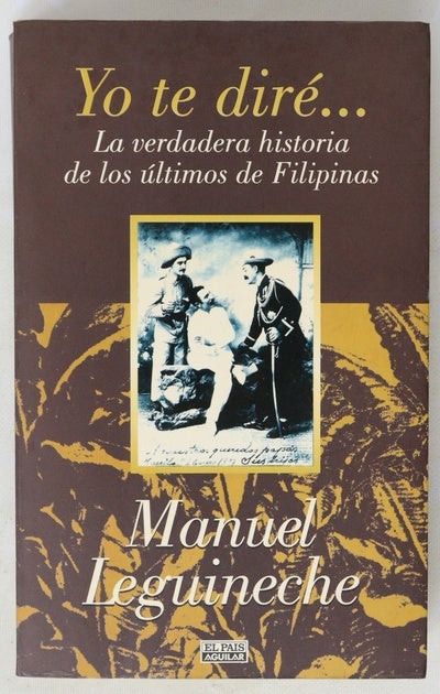 Yo te diré-- la verdadera historia de los últimos de Filipinas (1898-1998)