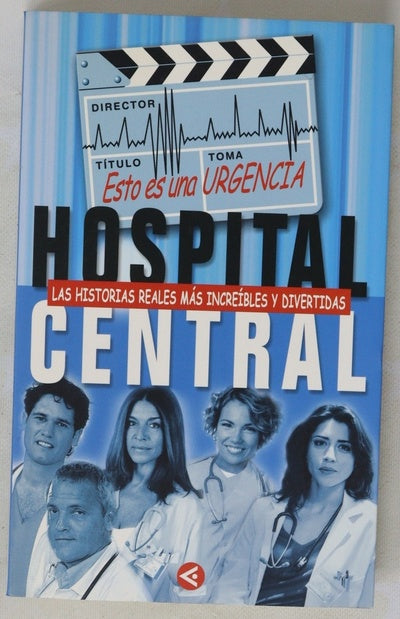 Hospital Central esto es una urgencia : las historias reales más increíbles y divertidas