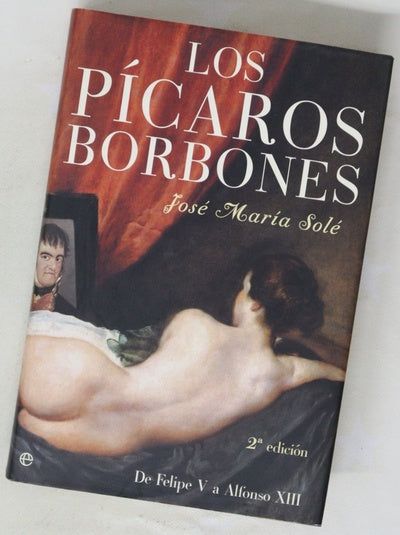 Los pícaros Borbones de Felipe V a Alfonso XIII