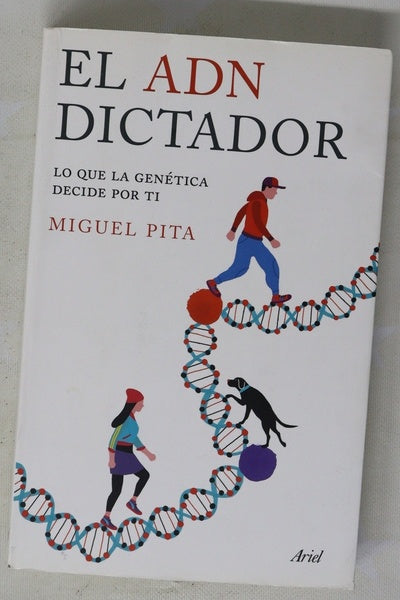 El ADN dictador : lo que la genética decide por ti