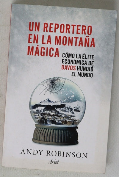Un reportero en la montaña mágica : cómo la élite económica de Davos hundió el mundo