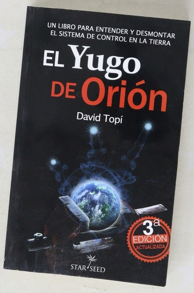 El yugo de Orión : un libro sobre el sistema de control en la Tierra, entidades negativas, las personas sin alma y el futuro que nos espera