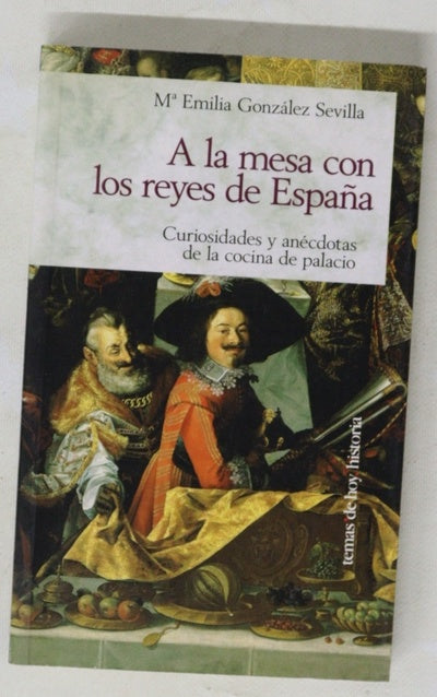 A la mesa con los reyes de España curiosidades y anécdotas de la cocina de palacio