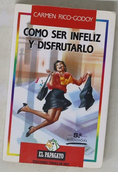 Cómo ser infeliz y disfrutarlo