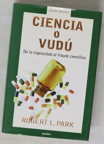 Ciencia o vudú de la ingenuidad al fraude científico