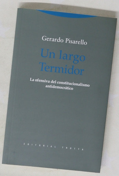 Un largo Termidor : la ofensiva del constitucionalismo antidemocrático