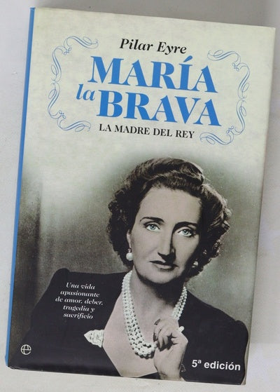 María la Brava la madre del Rey : una vida apasionante de amor, deber, tragedia y sacrificio