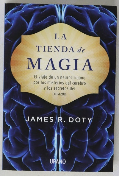 La tienda de magia : el viaje de un neurocirujano por los misterios del cerebro y los secretos del corazón