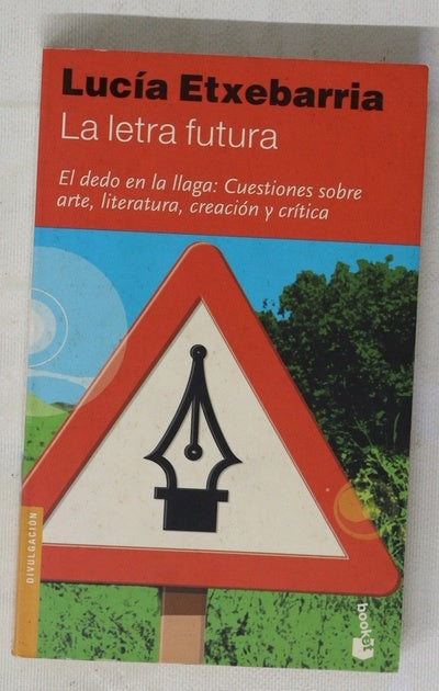 La letra futura : el dedo en la llaga, cuestiones sobre arte, literatura, creación y crítica