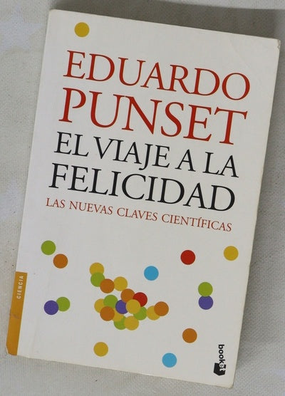 El viaje a la felicidad : las nuevas claves científicas