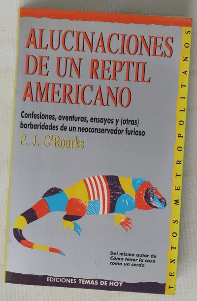 Alucinaciones de un reptil americano confesiones, aventuras, ensayos y (otras) barbaridades de un neoconservador furioso