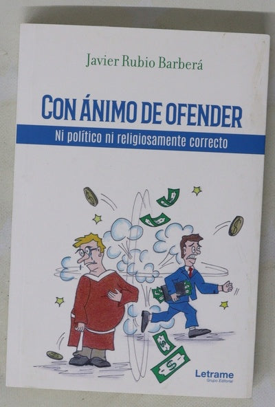 Con ánimo de ofender : ni político ni religiosamente correcto