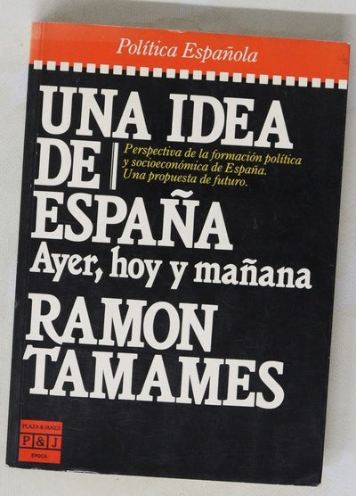 Una idea de España : ayer, hoy y mañana