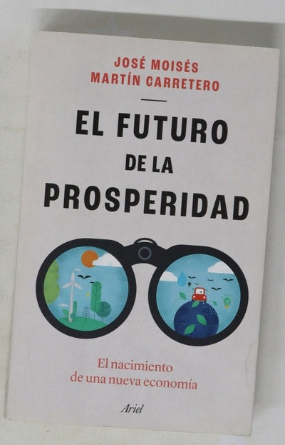 El futuro de la prosperidad : el nacimiento de una nueva economía