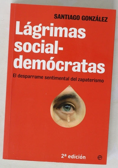 Lágrimas socialdemócratas : el desparrame sentimental del zapaterismo
