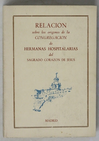Relación sobre los orígenes de la congregación de Hermanas Hospitalarias del Sagrado Corazón de Jesús