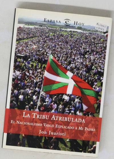 La tribu atribulada el nacionalismo vasco explicado a mi padre