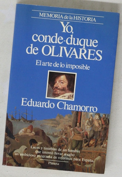 Yo, conde-duque de Olivares el arte de lo imposible