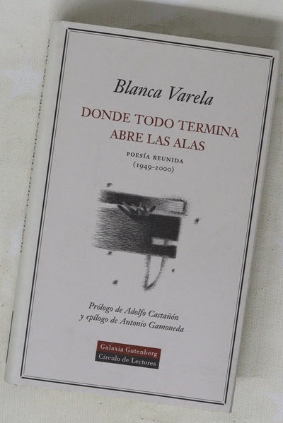 Donde todo termina abre las alas poesía reunida (1949-2000)