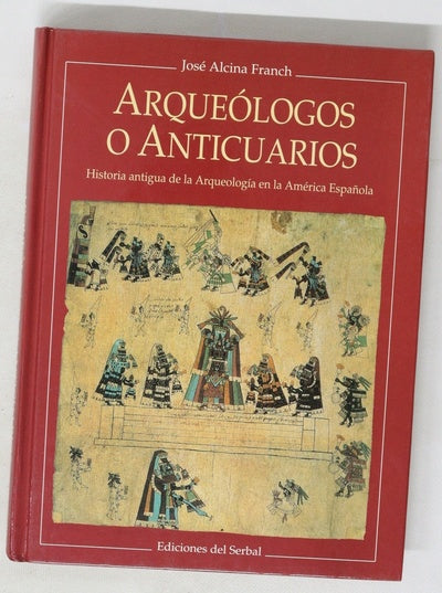 Arqueólogos o anticuarios historia antigua de la arqueología en la América española