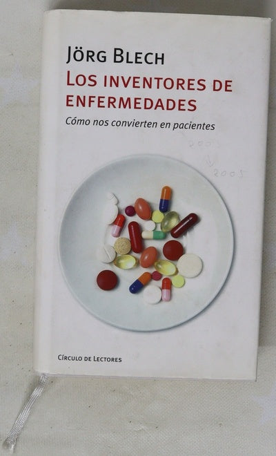 Los inventores de enfermedades cómo nos convierten en pacientes