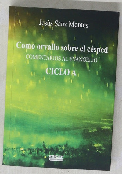 Como orvallo sobre el césped : comentarios al Evangelio, ciclo A : homilías domingos y festivos