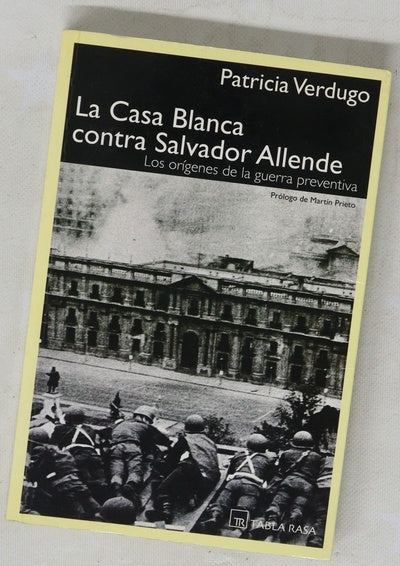 La Casa Blanca contra Salvador Allende los orígenes de la guerra preventiva