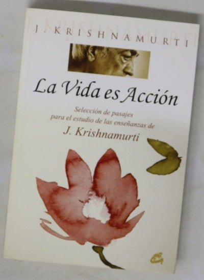 La vida es acción selección de pasajes para el estudio de las enseñanzas de J. Krishnamurti