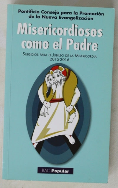 Misericordiosos como el padre : subsidios para el jubileo de la misericordia, 2015-2016